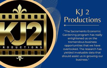 KJ 2 Productions logo and quote "The Sacramento Economic Gardening program has really enlightened us on the tremendous business opportunities that we have overlooked. The research has yielded invaluable data that should assist us in growing our business"