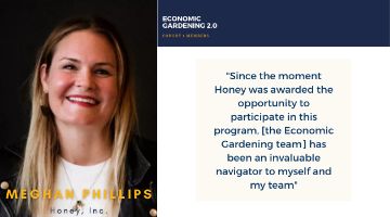 Photo of Meghan Phillips of Honey, Inc. next to the quote "Since the moment Honey was awarded the opportunity to participate in this program, the Economic Gardening team has been an invaluable navigator to myself and my team"