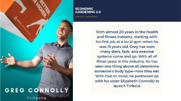 Greg Connolly of Trifecta next to quote "With almost twenty years in the health and fitness industry, starting with his first job at a local gym when he was fifteen years old, Greg has seen many diets, fads, and exercise systems come and go. With all of those years in the industry, he has seen one thing above all determine someone's body type - how they eat. With that in mind, he partnered up with his sister Elizabeth Connolly to launch Trifecta."